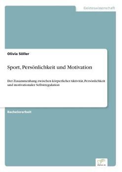 Paperback Sport, Persönlichkeit und Motivation: Der Zusammenhang zwischen körperlicher Aktivität, Persönlichkeit und motivationaler Selbstregulation [German] Book