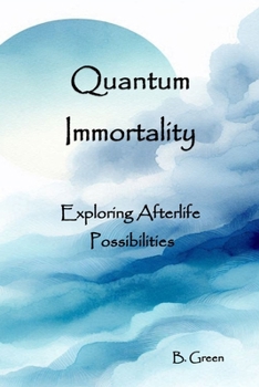 Paperback Quantum Immortality: Exploring Afterlife Possibilities Book
