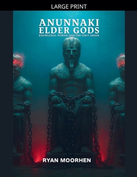 Paperback Anunnaki Elder Gods, Knowledge, Power, and the First Order [Large Print] Book