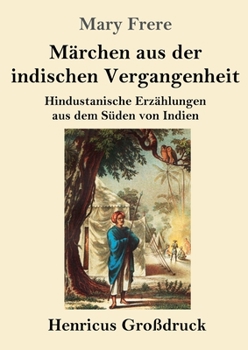 Paperback Märchen aus der indischen Vergangenheit (Großdruck): Hindustanische Erzählungen aus dem Süden von Indien [German] Book