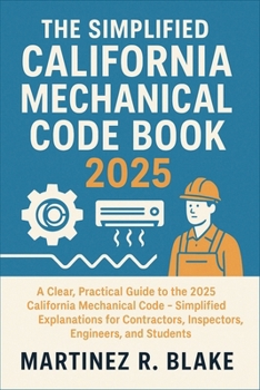 Paperback The Simplified California Mechanical Code Book 2025: A Clear, Practical Guide to the 2025 California Mechanical Code - Simplified Explanations for Con Book