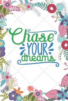 Chase Your Dreams: Lined Journal/Notebook | With Motivational Quotes In Each Page | Amazing Present For A Loved One.