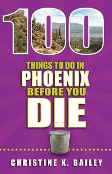 Paperback 100 Things to Do in Phoenix Before You Die Book