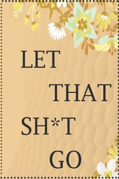Paperback Let That Sh*t Go: Dreams Notebook (6" x 9") Book