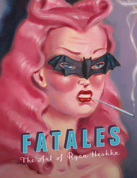 Hardcover Fatales: The Art of Ryan Heshka Book