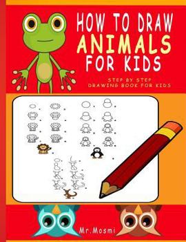 Paperback How To Draw Animals For Kids: Step By Step Drawing Book For Kids, Learn To Draw Animals In a Fun And Easy Way (Drawing For Kids Activities) Book
