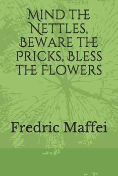 Paperback Mind the Nettles, Beware the Pricks, Bless the Flowers Book