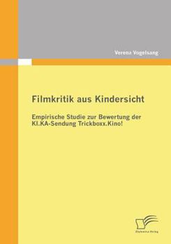 Paperback Fimkritik aus Kindersicht: Empirische Studie zur Bewertung der KI.KA-Sendung Trickboxx.Kino! [German] Book