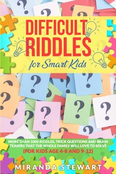 Paperback Difficult Riddles For Smart Kids: More Than 1000 Riddles, Trick Questions And Brain Teasers That The Whole Family Will Love To Solve (For Kids Age 4-8 Book