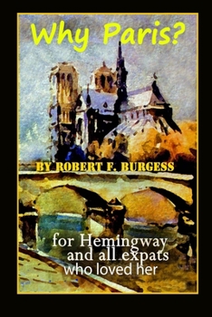 Paperback Why Paris?: For Hemingway And All Ex-pats Who Loved Her Book