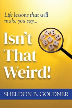 ISN'T THAT WEIRD!: Life lessons that will make you say...