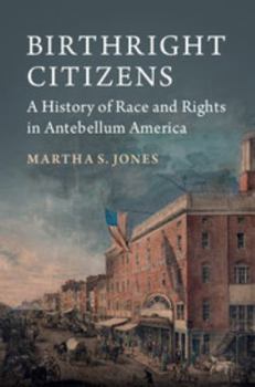 Paperback Birthright Citizens: A History of Race and Rights in Antebellum America Book