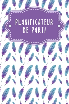 Paperback Planificateur de parti: Carnet à pois pour planifier vos fêtes et événements - Design: Plumes [French] Book