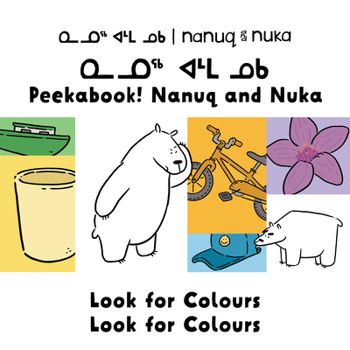 Hardcover Peekaboo! Nanuq and Nuka Look for Colours: Bilingual Inuktitut and English Edition Book