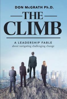 Paperback The Climb: A Leadership Fable about Navigating Challenging Change Book