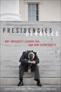 Hardcover Presidencies Derailed: Why University Leaders Fail and How to Prevent It Book