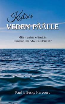 Paperback Kutsu veden päälle: Miten astua elämään Jumalan mahdollisuuksissa? [Finnish] Book