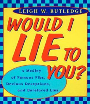 Mass Market Paperback Would I Lie to You: A Medley of Famous Fibs, Farces, Deceptions, Distortions and Bare-Faced Lies Book