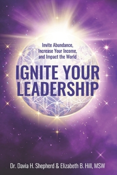 Paperback Ignite Your Leadership: Invite Abundance, Increase Your Income, and Impact Our World Book