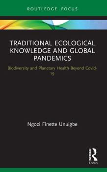 Paperback Traditional Ecological Knowledge and Global Pandemics: Biodiversity and Planetary Health Beyond Covid-19 Book