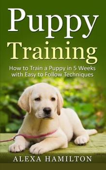 Paperback Puppy Training: How To Train a Puppy in 5 Weeks With Easy To Follow Techniques Book