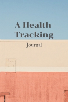Paperback A Health Tracking Journal: Mood and Activities Tracker, Wake Up Eat Drink Log, Healthy Notebook,6x9,100 pages Book