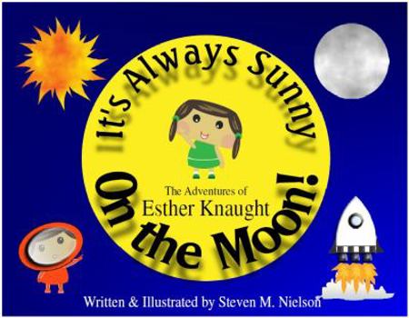 Paperback It's Always Sunny On The Moon: The Adventures of Esther Knaught Book