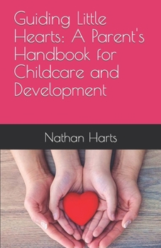 Paperback Guiding Little Hearts: A Parent's Handbook for Childcare and Development Book