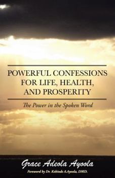 Paperback Powerful Confessions for Life, Health, and Prosperity: The Power in the Spoken Word Book