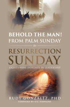With Jesus from Palm Sunday to Resurrection Sunday: Eighty-seven insights in leadership