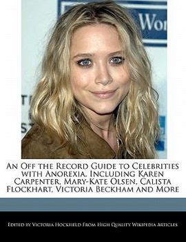 An Off the Record Guide to Celebrities with Anorexia, Including Karen Carpenter, Mary-Kate Olsen, Calista Flockhart, Victoria Beckham and More