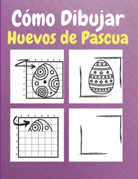 C�mo dibujar huevos de Pascua: Un libro de actividades y coloreado paso a paso para que los ni�os aprendan a dibujar huevos de Pascua