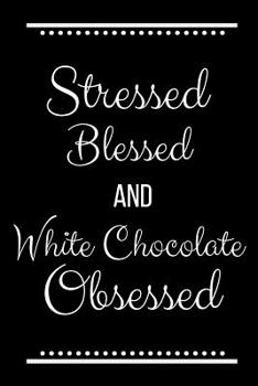 Paperback Stressed Blessed White Chocolate Obsessed: Funny Slogan -120 Pages 6 X 9 Book