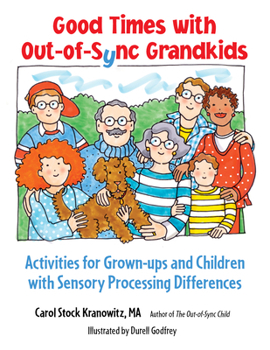 Paperback Good Times with Out-Of-Sync Grandkids: Activities for Grown-Ups and Children with Sensory Processing Differences Book