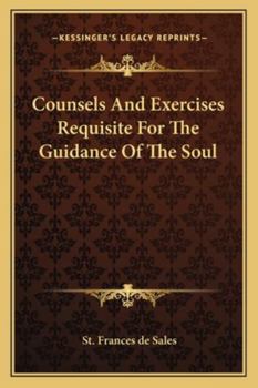 Paperback Counsels And Exercises Requisite For The Guidance Of The Soul Book