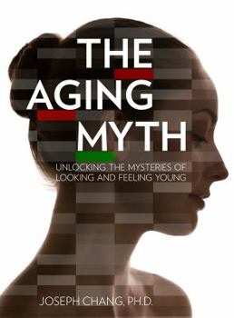 Hardcover The Aging Myth: Unlocking the Mysteries of Looking and Feeling Young Book