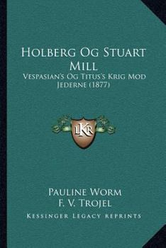 Paperback Holberg Og Stuart Mill: Vespasian's Og Titus's Krig Mod Jederne (1877) [Danish] Book