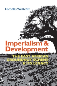 Hardcover Imperialism and Development: The East African Groundnut Scheme and Its Legacy Book