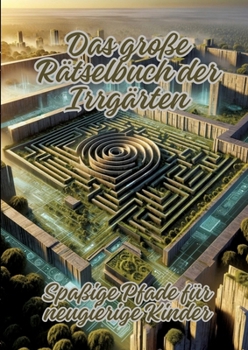 Paperback Das große Rätselbuch der Irrgärten: Spaßige Pfade für neugierige Kinder [German] Book