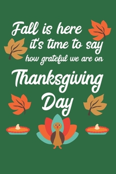 Fall Is Here It's Time To Say How Grateful We Are On Thanksgiving Day: Thanksgiving Day | Notebook | Grateful | Thankful | Family Dinner | Turkey | ... Friends | Family | Relatives | USA | October