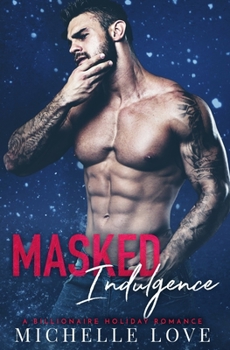 Paperback Masked Indulgence: A Billionaire Holiday Romance Book