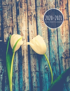 Paperback 2020-2021 Two Year Planner: Rustic Tulip Planner January 1, 2020 to December 31, 2021 Weekly & Monthly Planner + Calendar Views Flower 2 Year Cale Book