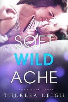 Soft Wild Ache: A Crown Creek Novel - Book #3 of the Crown Creek