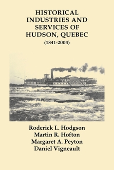 Paperback Historical Industries and Services of Hudson, Quebec (1841-2004) Book