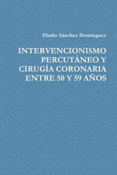 INTERVENCIONISMO PERCUTÁNEO Y CIRUGÍA CORONARIA ENTRE 50 Y 59 AÑOS (Spanish Edition)