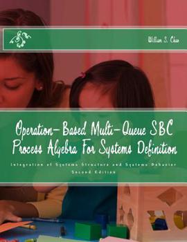 Paperback Operation-Based Multi-Queue SBC Process Algebra For Systems Definition: Integration of Systems Structure and Systems Behavior Book