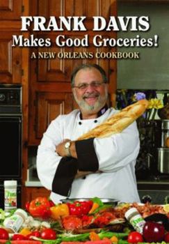 Hardcover Frank Davis Makes Good Groceries!: A New Orleans Cookbook Book