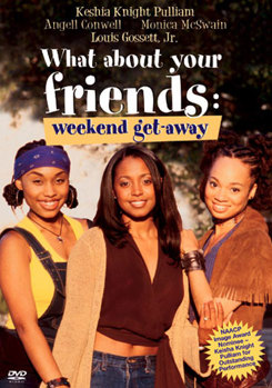What About Your Friends - Weekend Get-Away