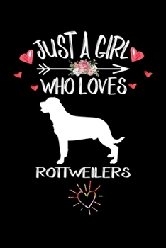 Just A Girl Who Loves ROTTWEILERS: Gift for ROTTWEILER Dog Lovers Diary | Blank Lined Notebook And Journal | 6x9 Inch 120 Pages White Paper