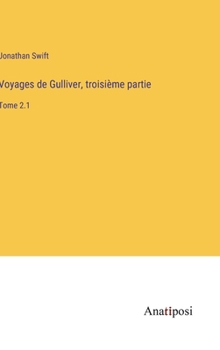 Hardcover Voyages de Gulliver, troisième partie: Tome 2.1 [French] Book